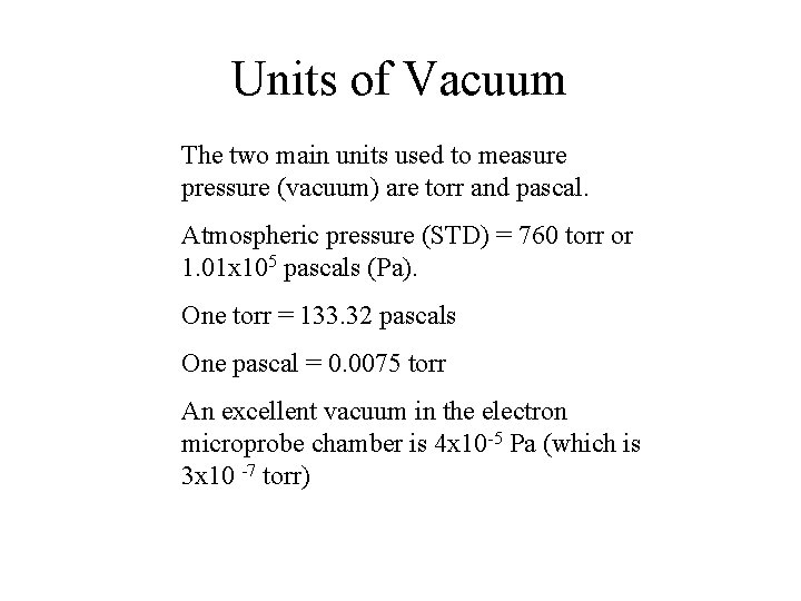 Units of Vacuum The two main units used to measure pressure (vacuum) are torr