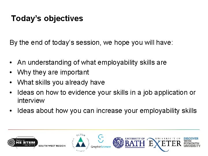 Today’s objectives By the end of today’s session, we hope you will have: •