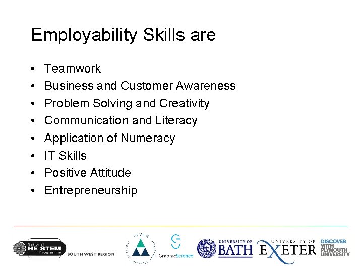 Employability Skills are • • Teamwork Business and Customer Awareness Problem Solving and Creativity