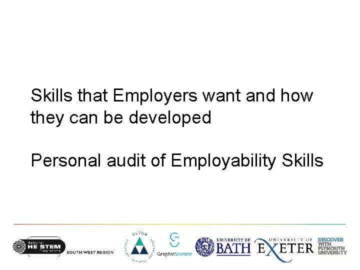 Skills that Employers want and how they can be developed Personal audit of Employability