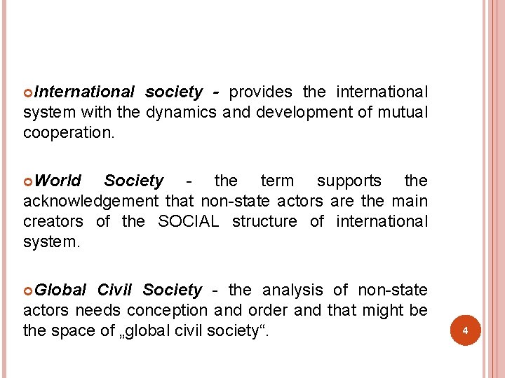  International society - provides the international system with the dynamics and development of