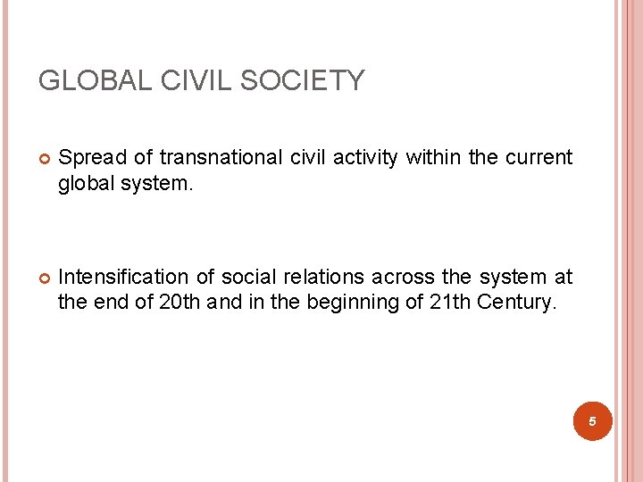 GLOBAL CIVIL SOCIETY Spread of transnational civil activity within the current global system. Intensification