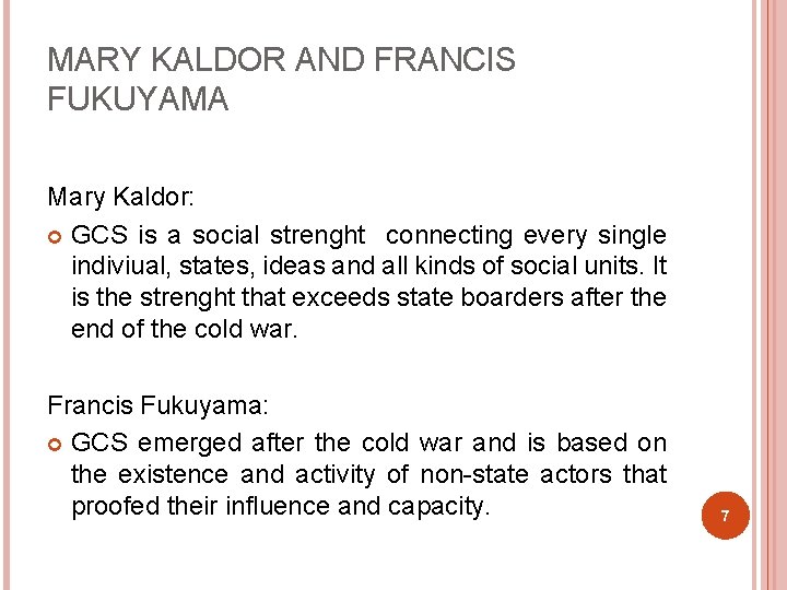 MARY KALDOR AND FRANCIS FUKUYAMA Mary Kaldor: GCS is a social strenght connecting every