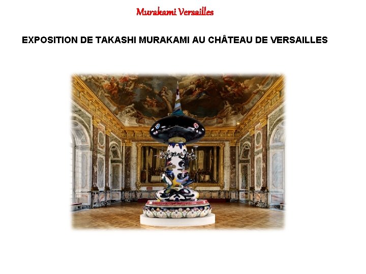 Murakami Versailles EXPOSITION DE TAKASHI MURAKAMI AU CH TEAU DE VERSAILLES 