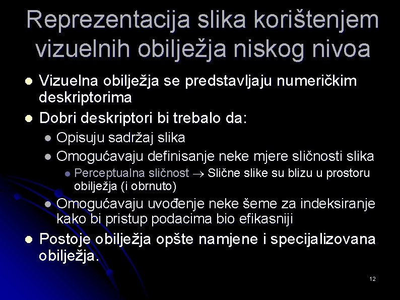 Reprezentacija slika korištenjem vizuelnih obilježja niskog nivoa l l Vizuelna obilježja se predstavljaju numeričkim