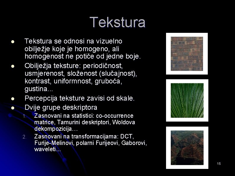 Tekstura l l Tekstura se odnosi na vizuelno obilježje koje je homogeno, ali homogenost