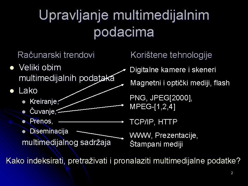 Upravljanje multimedijalnim podacima l l Računarski trendovi Veliki obim multimedijalnih podataka Lako l l