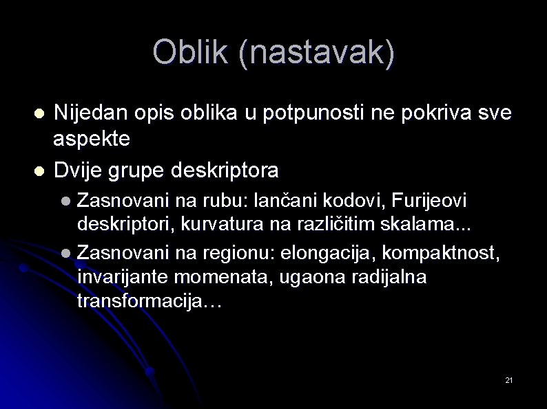 Oblik (nastavak) l l Nijedan opis oblika u potpunosti ne pokriva sve aspekte Dvije