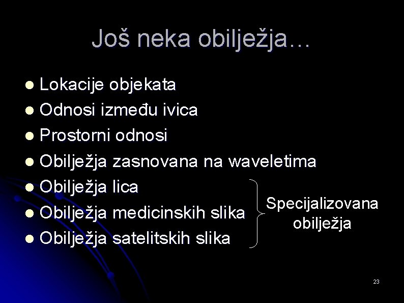 Još neka obilježja… Lokacije objekata l Odnosi između ivica l Prostorni odnosi l Obilježja