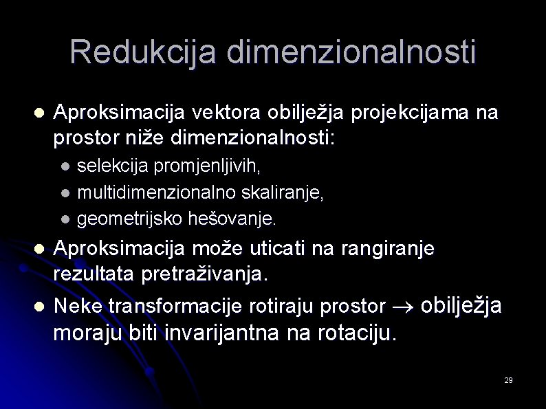 Redukcija dimenzionalnosti l Aproksimacija vektora obilježja projekcijama na prostor niže dimenzionalnosti: l l l