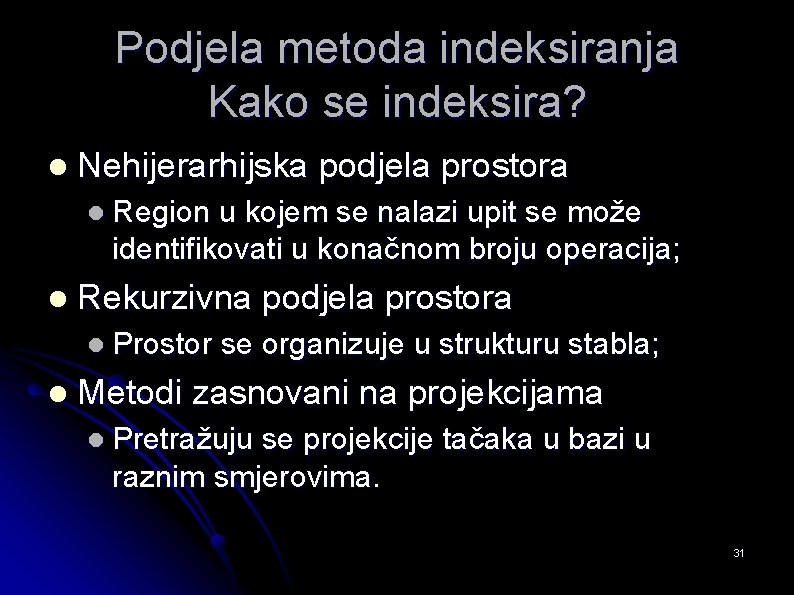 Podjela metoda indeksiranja Kako se indeksira? l Nehijerarhijska podjela prostora l Region u kojem