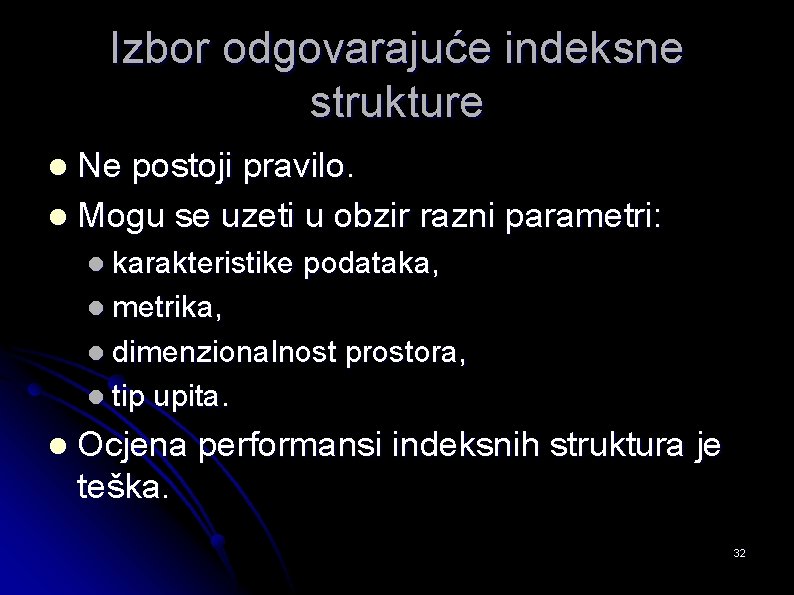 Izbor odgovarajuće indeksne strukture Ne postoji pravilo. l Mogu se uzeti u obzir razni