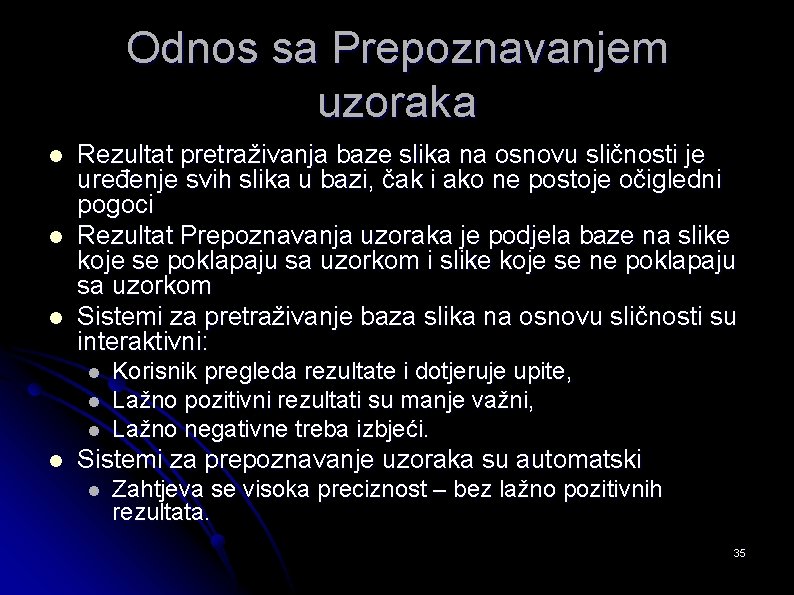 Odnos sa Prepoznavanjem uzoraka l l l Rezultat pretraživanja baze slika na osnovu sličnosti