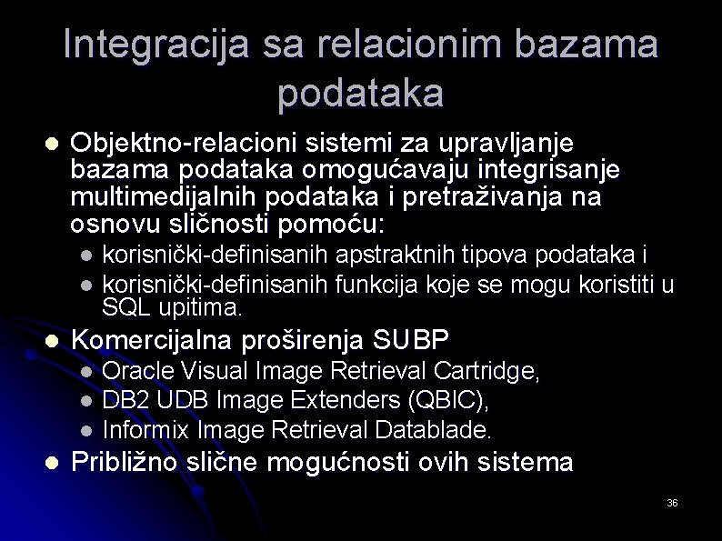 Integracija sa relacionim bazama podataka l Objektno-relacioni sistemi za upravljanje bazama podataka omogućavaju integrisanje