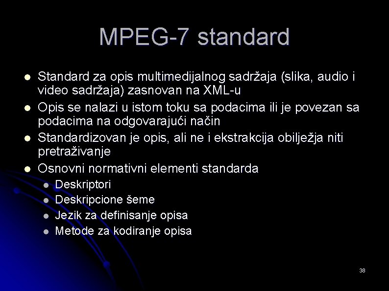 MPEG-7 standard l l Standard za opis multimedijalnog sadržaja (slika, audio i video sadržaja)