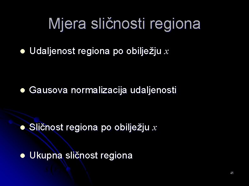 Mjera sličnosti regiona l Udaljenost regiona po obilježju x l Gausova normalizacija udaljenosti l