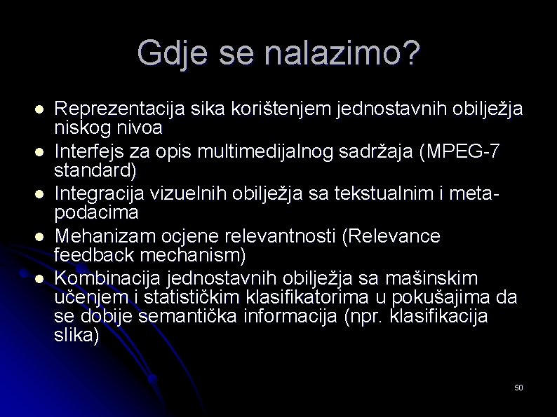 Gdje se nalazimo? l l l Reprezentacija sika korištenjem jednostavnih obilježja niskog nivoa Interfejs