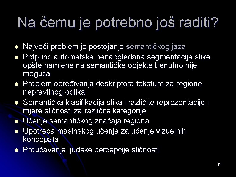 Na čemu je potrebno još raditi? l l l l Najveći problem je postojanje