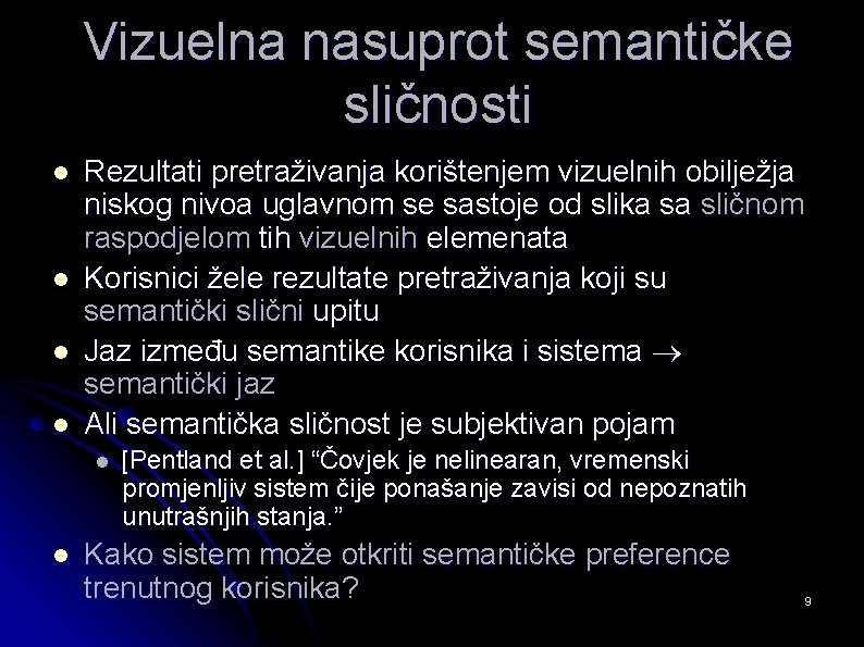 Vizuelna nasuprot semantičke sličnosti l l Rezultati pretraživanja korištenjem vizuelnih obilježja niskog nivoa uglavnom