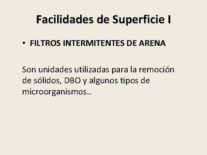 Facilidades de Superficie I • FILTROS INTERMITENTES DE ARENA Son unidades utilizadas para la