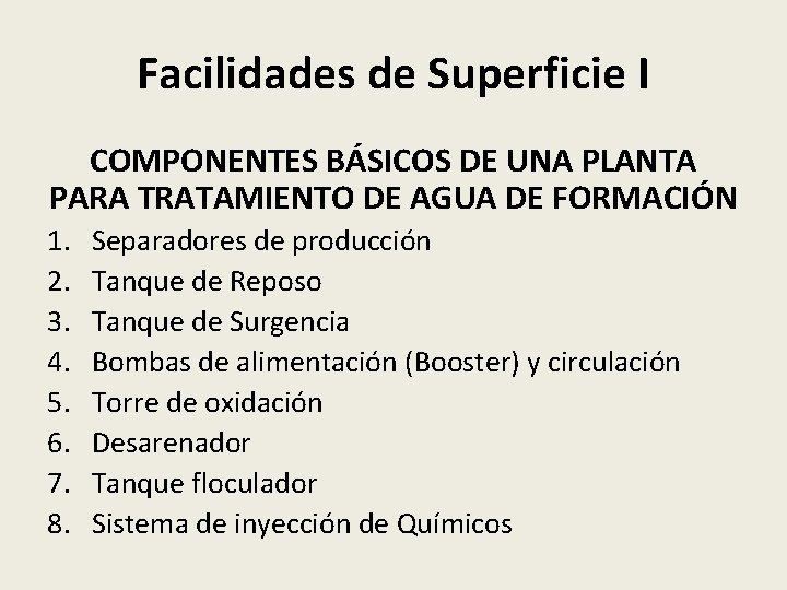 Facilidades de Superficie I COMPONENTES BÁSICOS DE UNA PLANTA PARA TRATAMIENTO DE AGUA DE