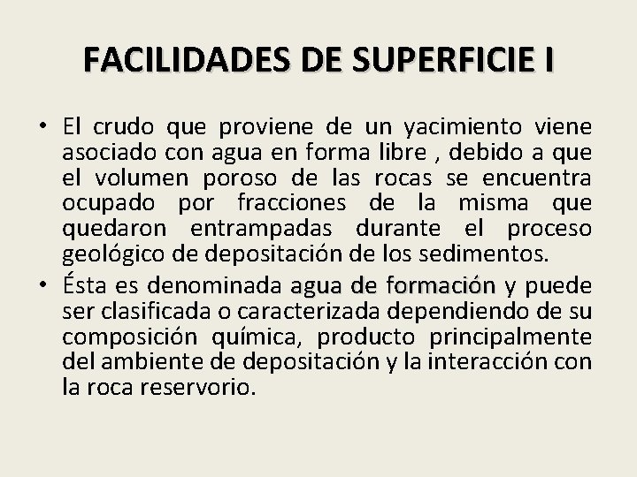 FACILIDADES DE SUPERFICIE I • El crudo que proviene de un yacimiento viene asociado