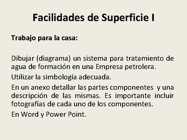 Facilidades de Superficie I Trabajo para la casa: Dibujar (diagrama) un sistema para tratamiento