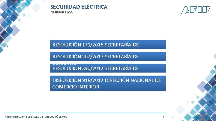 SEGURIDAD ELÉCTRICA NORMATIVA RESOLUCIÓN 171/2016 SECRETARÍA DE COMERCIO RESOLUCIÓN 207/2017 SECRETARÍA DE COMERCIO RESOLUCIÓN