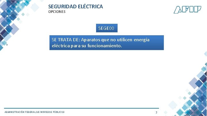 SEGURIDAD ELÉCTRICA OPCIONES SEGE 00 SE TRATA DE: Aparatos que no utilicen energía eléctrica