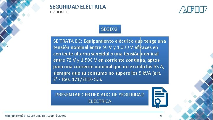 SEGURIDAD ELÉCTRICA OPCIONES SEGE 02 SE TRATA DE: Equipamiento eléctrico que tenga una tensión