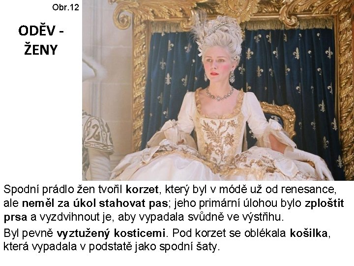 Obr. 12 ODĚV ŽENY Spodní prádlo žen tvořil korzet, který byl v módě už