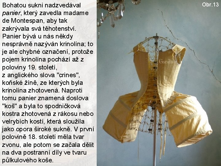 Bohatou sukni nadzvedával panier, který zavedla madame de Montespan, aby tak zakrývala svá těhotenství.