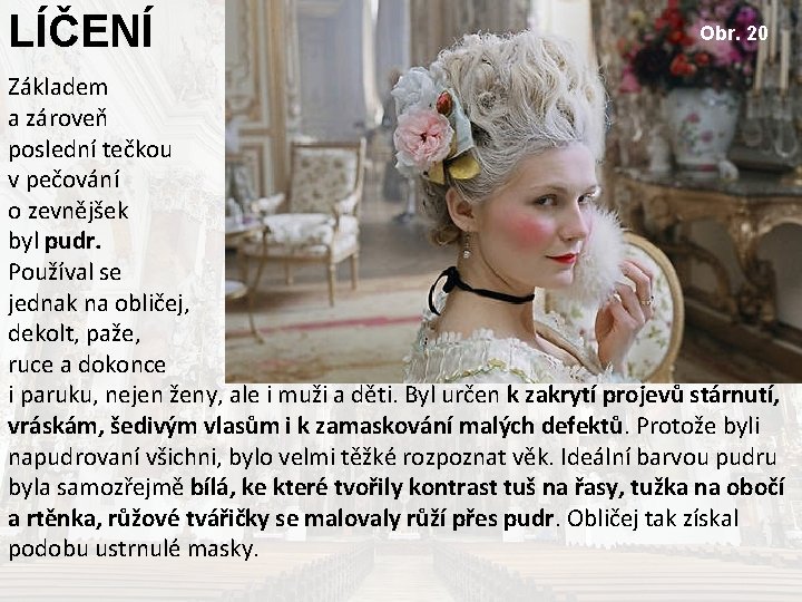 LÍČENÍ Obr. 20 Základem a zároveň poslední tečkou v pečování o zevnějšek byl pudr.