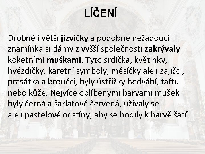 LÍČENÍ Drobné i větší jizvičky a podobné nežádoucí znamínka si dámy z vyšší společnosti