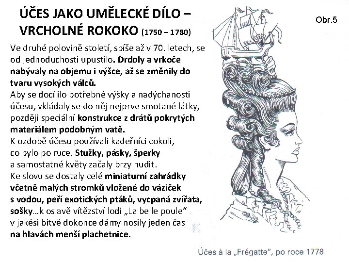 ÚČES JAKO UMĚLECKÉ DÍLO – VRCHOLNÉ ROKOKO (1750 – 1780) Ve druhé polovině století,