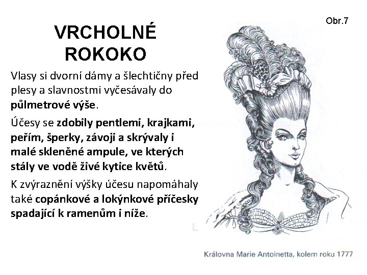 VRCHOLNÉ ROKOKO Vlasy si dvorní dámy a šlechtičny před plesy a slavnostmi vyčesávaly do