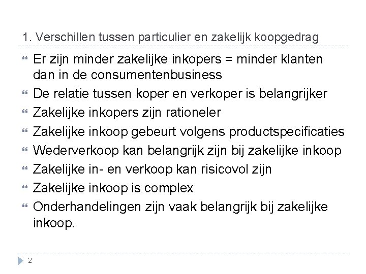 1. Verschillen tussen particulier en zakelijk koopgedrag Er zijn minder zakelijke inkopers = minder