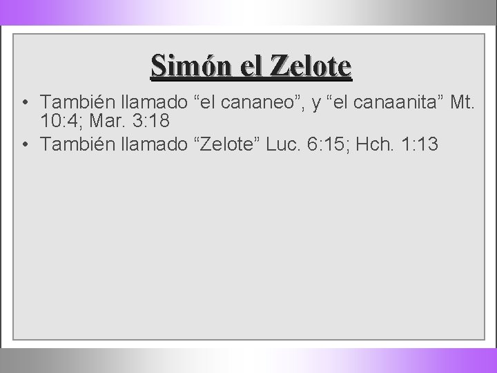 Simón el Zelote • También llamado “el cananeo”, y “el canaanita” Mt. 10: 4;