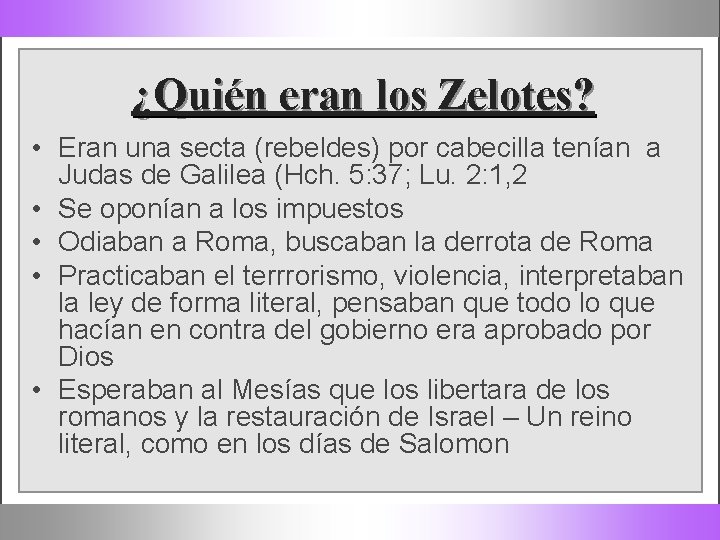 ¿Quién eran los Zelotes? • Eran una secta (rebeldes) por cabecilla tenían a Judas