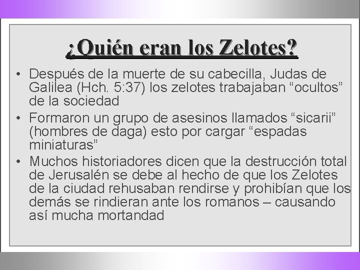 ¿Quién eran los Zelotes? • Después de la muerte de su cabecilla, Judas de