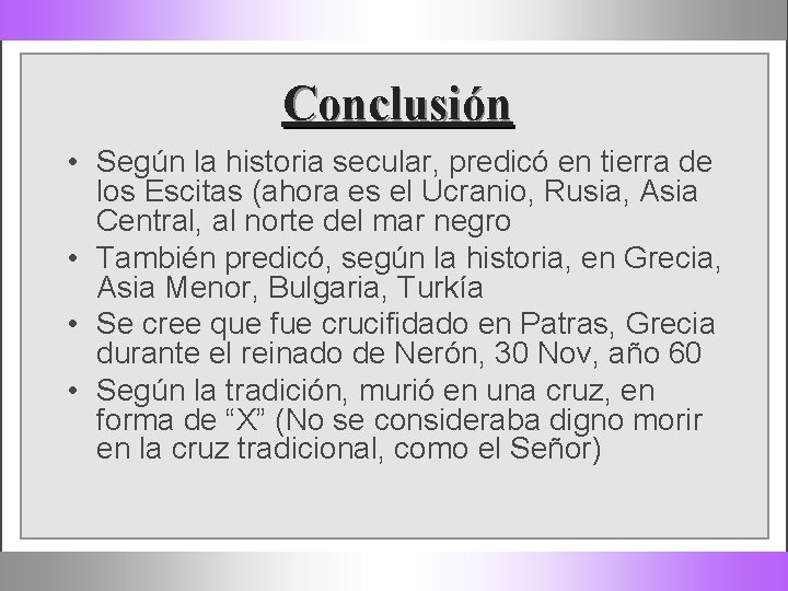 Conclusión • Según la historia secular, predicó en tierra de los Escitas (ahora es