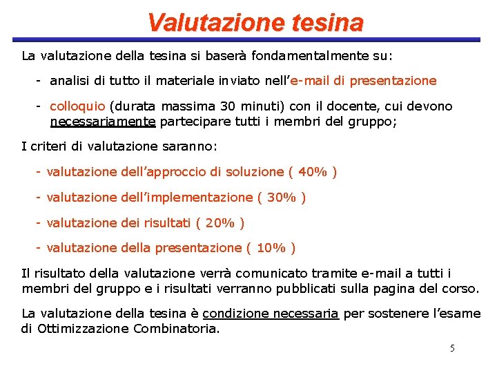 Valutazione tesina La valutazione della tesina si baserà fondamentalmente su: - analisi di tutto