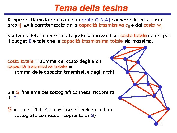 Tema della tesina Rappresentiamo la rete come un grafo G(N, A) connesso in cui