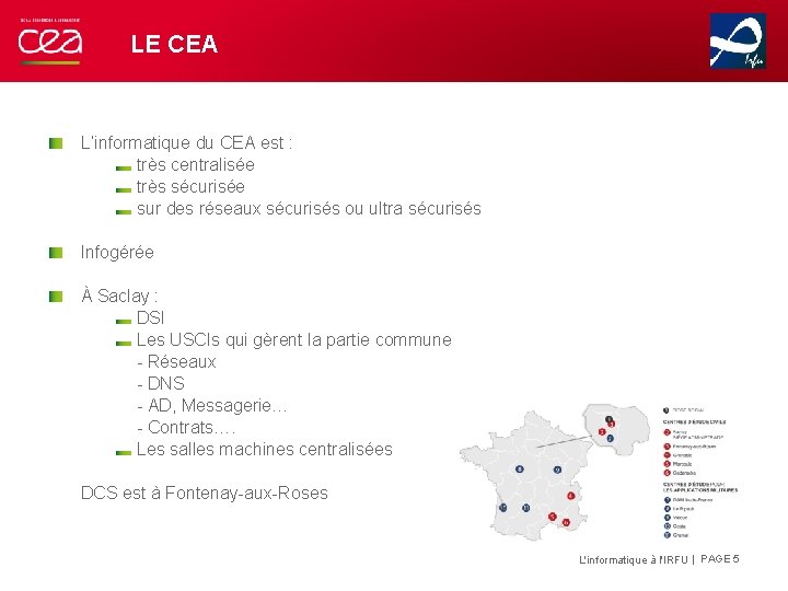 LE CEA L’informatique du CEA est : très centralisée très sécurisée sur des réseaux