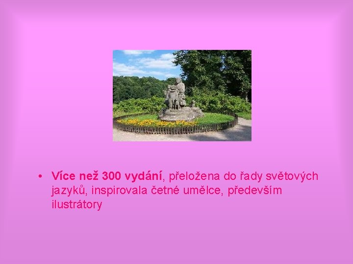  • Více než 300 vydání, přeložena do řady světových jazyků, inspirovala četné umělce,