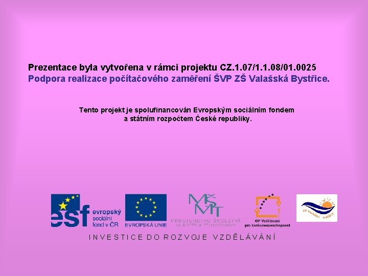 Prezentace byla vytvořena v rámci projektu CZ. 1. 07/1. 1. 08/01. 0025 Podpora realizace