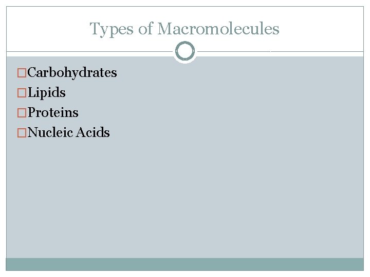 Types of Macromolecules �Carbohydrates �Lipids �Proteins �Nucleic Acids 