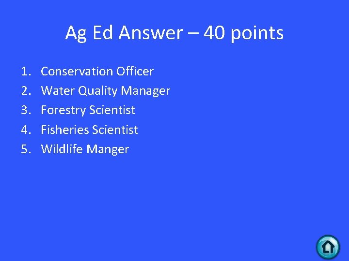 Ag Ed Answer – 40 points 1. 2. 3. 4. 5. Conservation Officer Water