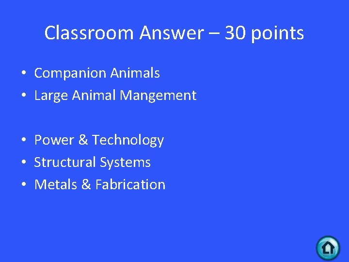 Classroom Answer – 30 points • Companion Animals • Large Animal Mangement • Power