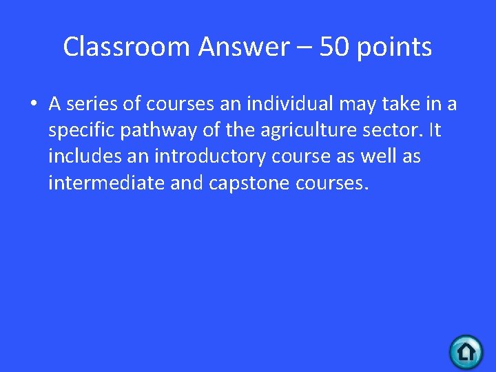 Classroom Answer – 50 points • A series of courses an individual may take